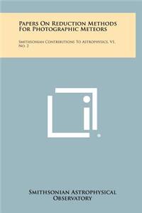 Papers On Reduction Methods For Photographic Meteors