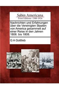 Nachrichten Und Erfahrungen Ber Die Vereinigten Staaten Von America Gesammelt Auf Einer Reise in Den Jahren 1806. Bis 1808.