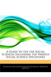 A Guide to the the Social Sciences Including the Various Social Science Disciplines