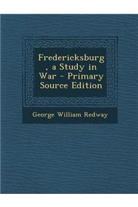 Fredericksburg, a Study in War - Primary Source Edition