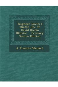 Seigneur Davie; A Sketch Life of David Riccio (Rizzio)
