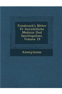 Friedreich's Bl Tter Fur Gerichtliche Medicin Und Sanit Tspolizei, Volume 19