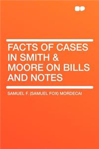 Facts of Cases in Smith & Moore on Bills and Notes