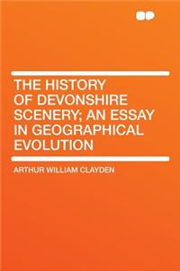 The History of Devonshire Scenery; An Essay in Geographical Evolution
