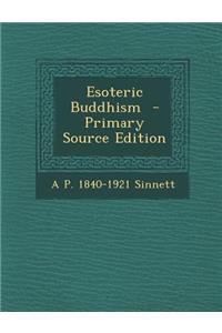 Esoteric Buddhism - Primary Source Edition
