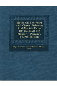 Notes on the Pearl and Chank Fisheries and Marine Fauna of the Gulf of Manaar - Primary Source Edition