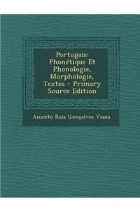 Portugais: Phonetique Et Phonologie, Morphologie, Textes - Primary Source Edition