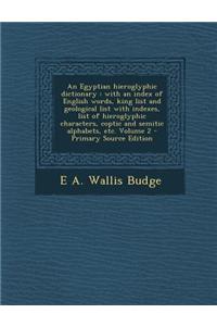 An Egyptian Hieroglyphic Dictionary: With an Index of English Words, King List and Geological List with Indexes, List of Hieroglyphic Characters, Cop