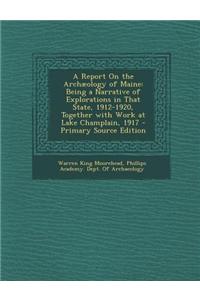 A Report on the Archaeology of Maine: Being a Narrative of Explorations in That State, 1912-1920, Together with Work at Lake Champlain, 1917