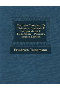 Trattato Completo Di Fisiologia Generale E Comparata Di F. Tiedemann - Primary Source Edition