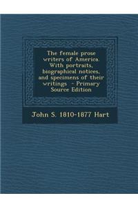 The Female Prose Writers of America. with Portraits, Biographical Notices, and Specimens of Their Writings - Primary Source Edition