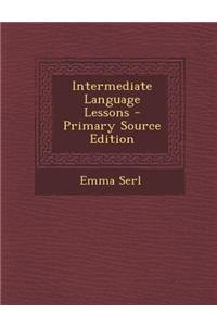 Intermediate Language Lessons - Primary Source Edition