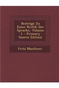 Beitrage Zu Einer Kritik Der Sprache, Volume 1 - Primary Source Edition