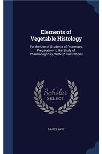 Elements of Vegetable Histology