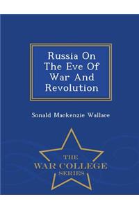 Russia on the Eve of War and Revolution - War College Series