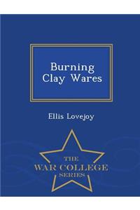 Burning Clay Wares - War College Series