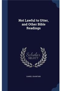 Not Lawful to Utter, and Other Bible Readings