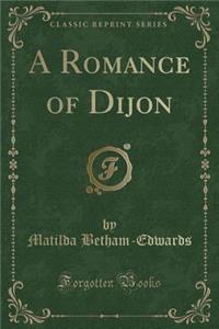 A Romance of Dijon (Classic Reprint)
