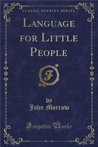 Language for Little People (Classic Reprint)