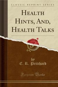 Health Hints, And, Health Talks (Classic Reprint)