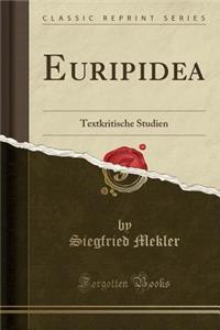 Euripidea: Textkritische Studien (Classic Reprint)