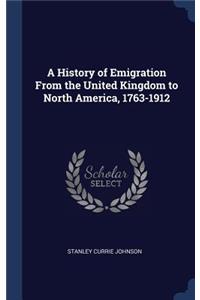 A History of Emigration From the United Kingdom to North America, 1763-1912