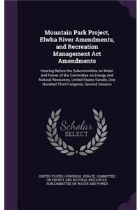 Mountain Park Project, Elwha River Amendments, and Recreation Management Act Amendments