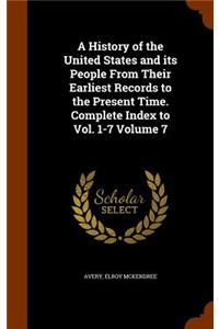 History of the United States and its People From Their Earliest Records to the Present Time. Complete Index to Vol. 1-7 Volume 7