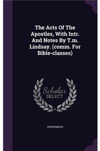 Acts Of The Apostles, With Intr. And Notes By T.m. Lindsay. (comm. For Bible-classes)