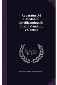 Apparatus Ad Herodotum Intelligendum Et Interpretandum, Volume 5