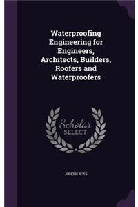 Waterproofing Engineering for Engineers, Architects, Builders, Roofers and Waterproofers