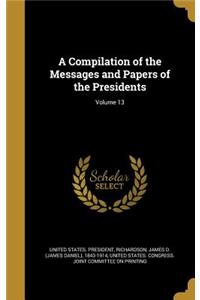 A Compilation of the Messages and Papers of the Presidents; Volume 13