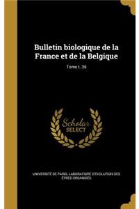 Bulletin biologique de la France et de la Belgique; Tome t. 36