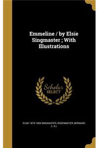 Emmeline / By Elsie Singmaster; With Illustrations