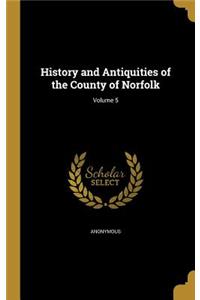 History and Antiquities of the County of Norfolk; Volume 5