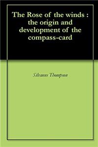 The Rose of the Winds: The Origin and Development of The Compass-card