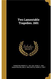 TWO LAMENTABLE TRAGEDIES. 1601
