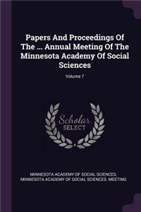 Papers and Proceedings of the ... Annual Meeting of the Minnesota Academy of Social Sciences; Volume 7