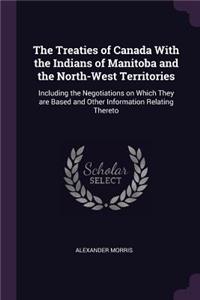 The Treaties of Canada with the Indians of Manitoba and the North-West Territories