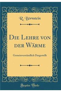 Die Lehre Von Der WÃ¤rme: GemeinverstÃ¤ndlich Dargestellt (Classic Reprint)