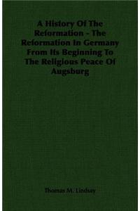 History Of The Reformation - The Reformation In Germany From Its Beginning To The Religious Peace Of Augsburg