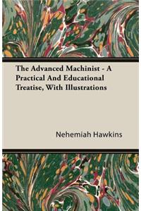 The Advanced Machinist - A Practical and Educational Treatise, with Illustrations