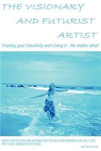 Visionary and Futurist Artist - Freeing your creativity and living it, no matter what!