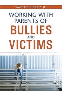 Working with Parents of Bullies and Victims