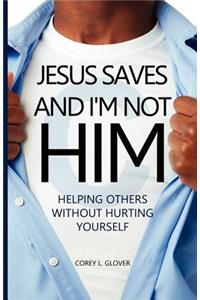 Jesus Saves And I'm Not Him