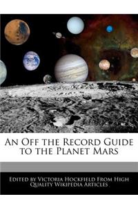 An Off the Record Guide to the Planet Mars