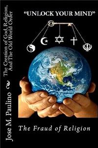 Creation of God, Religion, And The Old World Order