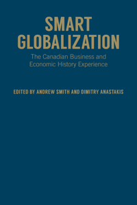 Smart Globalization: The Canadian Business and Economic History Experience