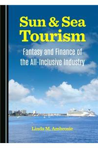 Sun & Sea Tourism: Fantasy and Finance of the All-Inclusive Industry