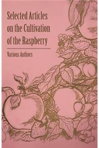 Selected Articles on the Cultivation of the Raspberry